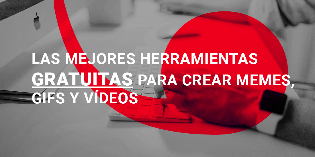 Herramientas gratuitas para crear memes, GIFs y Videos